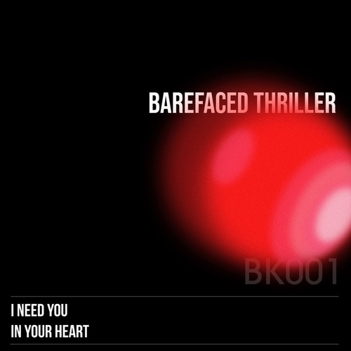 Barefaced Thriller - I Need You - In Your Heart [BK001]